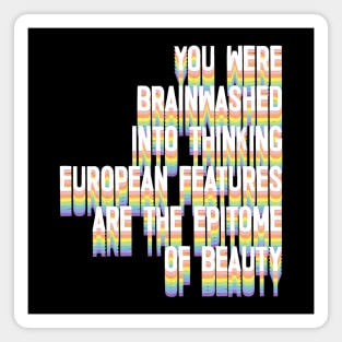 You Were Brainwashed Into Thinking European Features Are The Epitome of Beauty Magnet